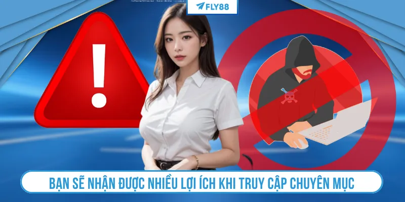 Bạn sẽ nhận được nhiều lợi ích khi truy cập chuyên mục