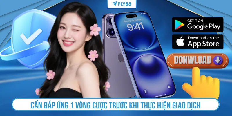 Cần đáp ứng 1 vòng cược trước khi thực hiện giao dịch