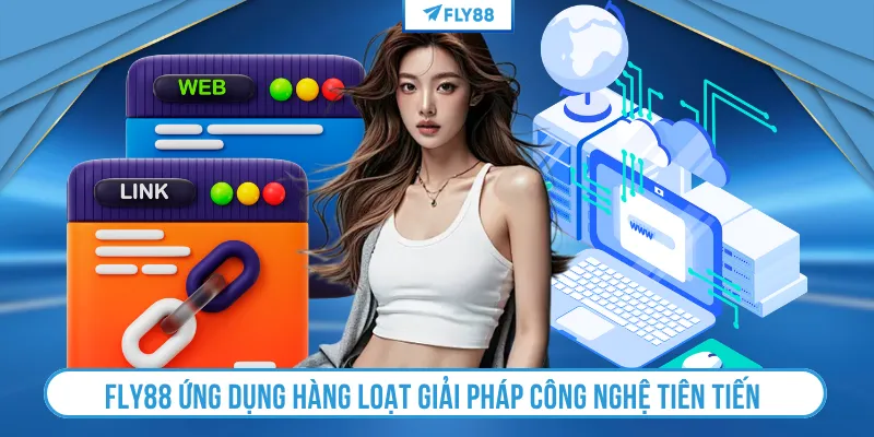 FLY88 ứng dụng hàng loạt giải pháp công nghệ tiên tiến 