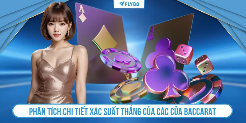 Phân tích chi tiết xác suất thắng của các cửa Baccarat