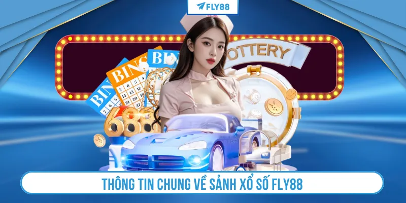 Thông tin chung về sảnh xổ số Fly88