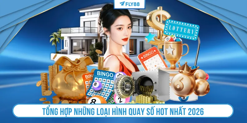 Tổng hợp những loại hình quay số hot nhất 2026